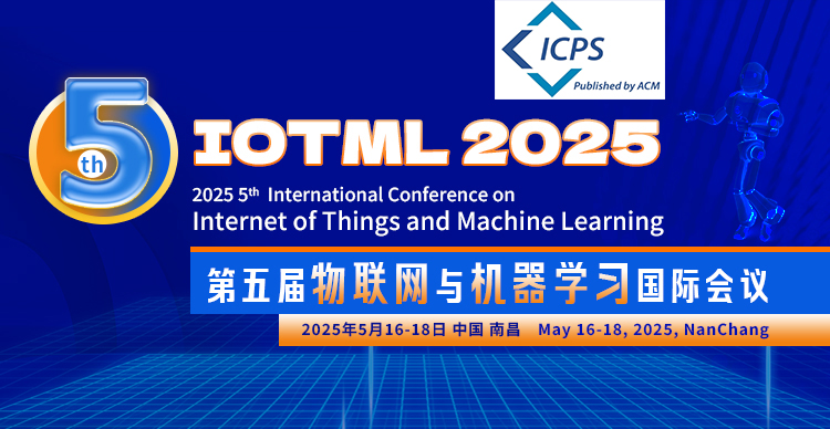 【ACM出版 | EI检索 | 高录用率】第五届物联网与机器学习国际会议（IoTML 2025）